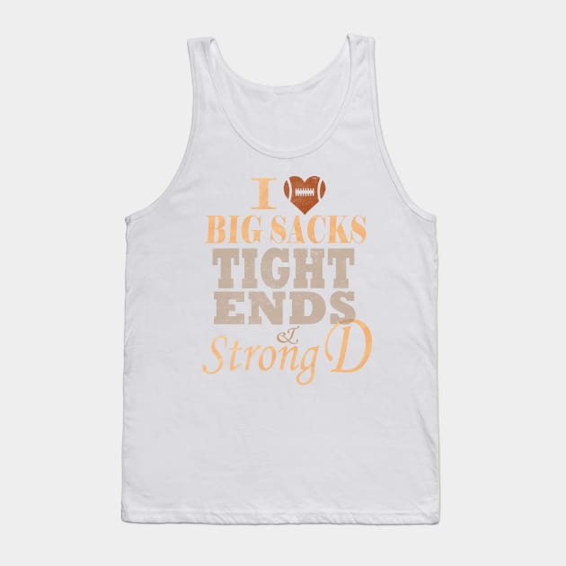 I Love Big Sacks Tight Ends And A Strong D Football Tank Top by MARBBELT